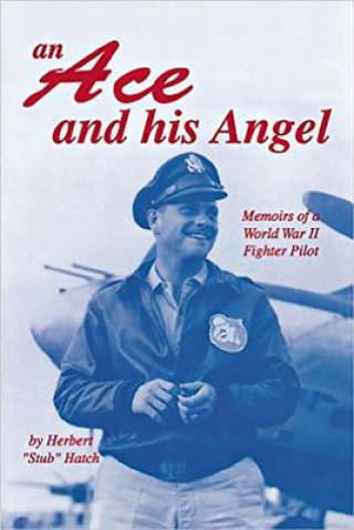 Könyv Ace and His Angel: Memoirs of a WWII Fighter Pilot Herbert Brooks Hatch