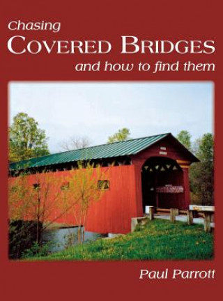 Kniha Chasing Covered Bridges Paul Parrott