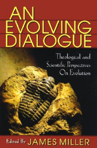 Kniha Evolving Dialogue: Theological and Scientific Perspectives on Evolution James Miller