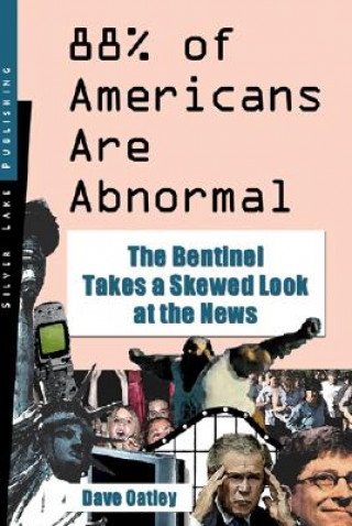 Carte 88% of Americans Are Abnormal: The Bentinel Takes a Skewed Look at the News Dave Oatley
