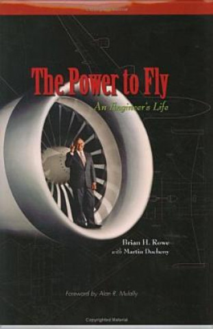 Carte The Power to Fly: An Engineer's Life Brian H. Rowe