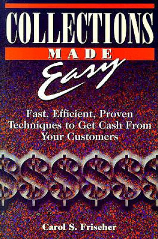 Buch Collections Made Easy: Fast, Efficient, Proven Techniques to Get Cash from Your Customers Carol S. Frischer