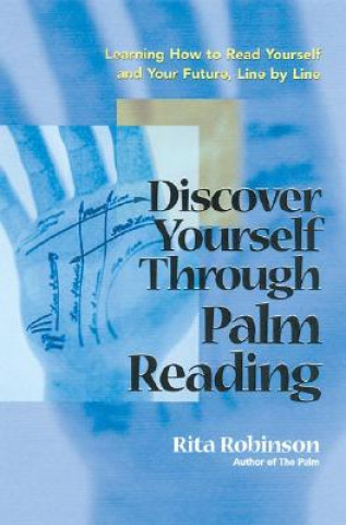 Książka Discover Yourself Through Palm Reading: Learning How to Read Yourself and Your Future, Line by Line Rita Robinson