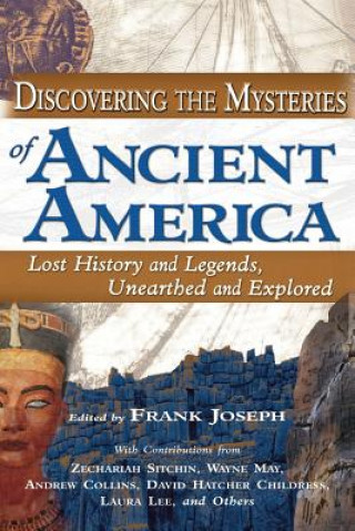 Könyv Discovering the Mysteries of Ancient America: Lost History and Legends, Unearthed and Explored Zechariah Sitchin