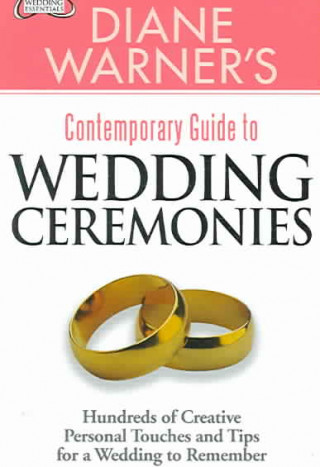 Knjiga Diane Warner's Contemporary Guide to Wedding Ceremonies: Hundreds of Creative Personal Touches and Tips for a Wedding to Remember Diane Warner