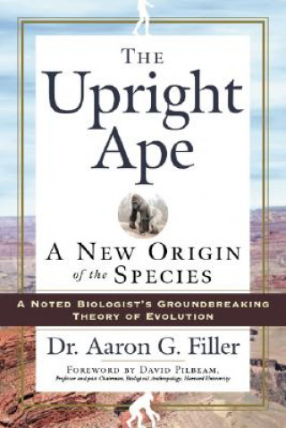 Kniha The Upright Ape: A New Origin of the Species Aaron G. Filler