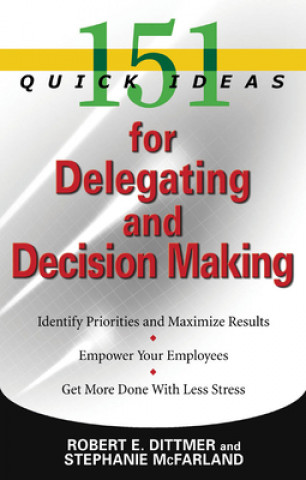 Kniha 151 Quick Ideas for Delegating and Decision Making Robert E. Dittmer