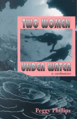 Книга Two Women Under Water: A Confession Peggy Phillips