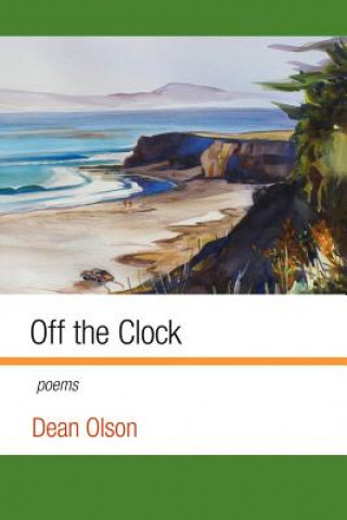 Kniha Off the Clock: Poems Dean Olson