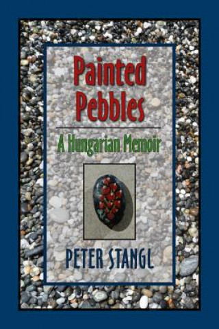 Książka Painted Pebbles: A Hungarian Family Chronicle Peter Stangl