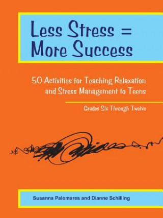 Książka Less Stress = More Success: 50 Activities for Teaching Relaxation and Stress Management to Teens - Grades Six Through Twelve Susanna Palomares