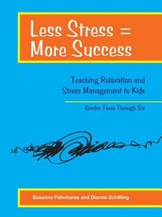 Knjiga Less Stress = More Success: Teaching Relaxation and Stress Management to Kids Grades Three Through Six Susanna Palomares