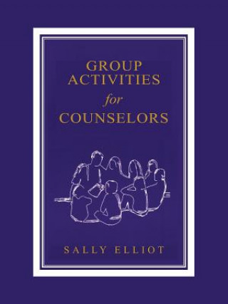 Könyv Group Activities for Counselors Sally Elliott