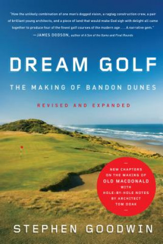 Książka Dream Golf: The Making of Bandon Dunes Stephen Goodwin