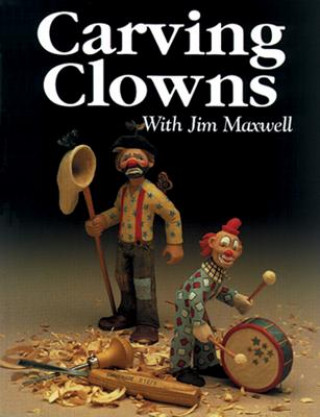 Knjiga Carving Clowns with Jim Maxwell Jim Maxwell