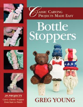 Könyv Bottle Stoppers: Classic Carving Projects Made Easy Greg Young