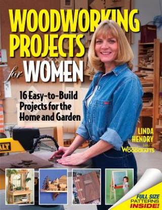 Carte Woodworking Projects for Women: 16 Easy-To-Build Projects for the Home and Garden Linda Hendry