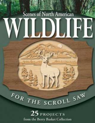 Könyv Scenes of North American Wildlife for the Scroll Saw: 25 Projects from the Berry Basket Collection Rick Longabaugh