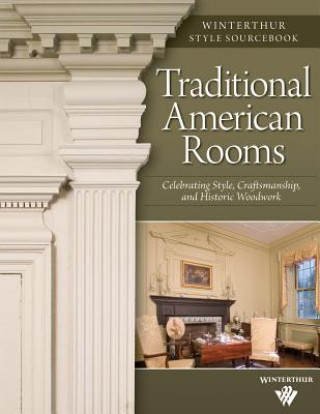 Kniha Traditional American Rooms: Celebrating Style, Craftsmanship, and Historic Woodwork Brent Hull
