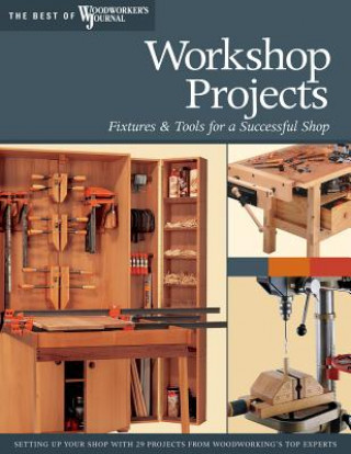 Könyv Workshop Projects: Fixtures & Tools for a Successful Shop Woodworker's Journal