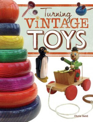 Könyv Turning Vintage Toys Chris Reid