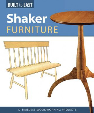 Carte Shaker Furniture (Built to Last): 12 Timeless Woodworking Projects Skills Institute Press