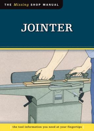 Kniha Jointer: The Tool Information You Need at Your Fingertips John Kelsey