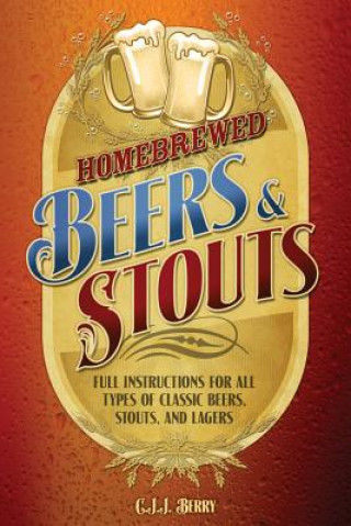 Livre Homebrewed Beers & Stouts: Full Instructions for All Types of Classic Beers, Stouts, and Lagers Cyril J. J. Berry