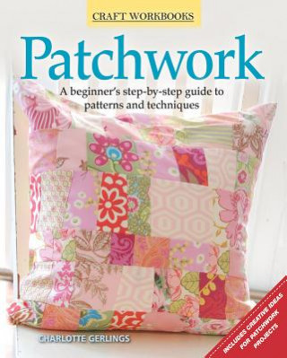 Libro Patchwork: A Beginner's Step-By-Step Guide to Patterns and Techniques Charlotte Gerlings