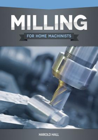Carte Milling for Home Machinists Harold Hall