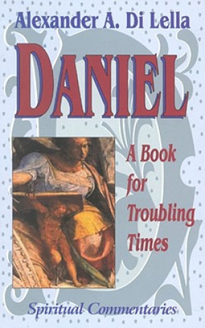 Könyv Daniel: Book for Troubling Times Alexander Di Lella