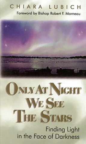 Carte Only at Night We See the Stars: Finding Light in the Face of Darkness Chiara Lubich