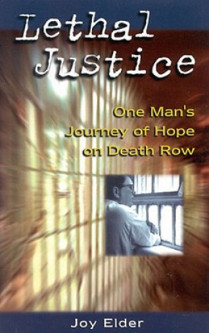 Buch Lethal Justice: One Man's Journey of Hope on Death Row Joy Elder