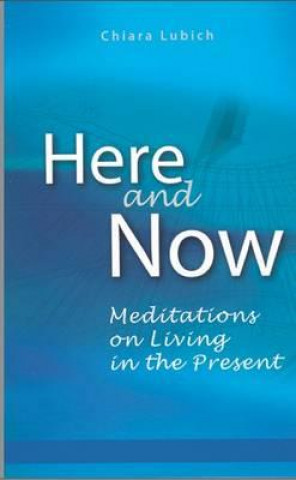 Carte Here and Now: Meditations on Living in the Present Chiara Lubich