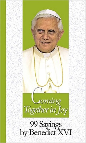 Książka Coming Together in Joy: 99 Sayings by Benedict XVI Pope Benedict XVI