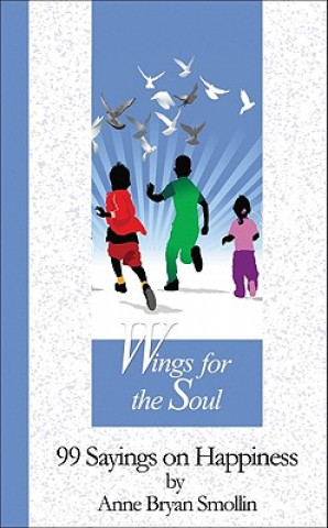 Kniha Wings for the Soul: 99 Sayings on Happiness Anne Bryan Smollin