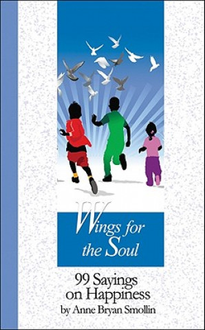 Kniha Wings for the Soul: 99 Sayings on Happiness Anne Bryan Smollin