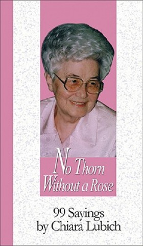 Kniha No Thorn Without a Rose: 99 Sayings Chiara Lubich