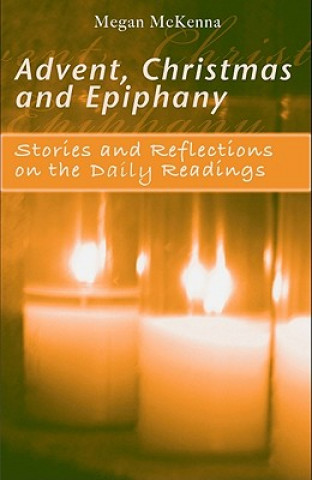 Carte Advent, Christmas and Epiphany: Stories and Reflections on the Daily Readings Megan McKenna