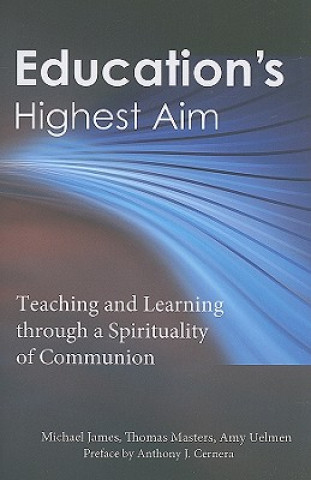 Książka Education's Highest Aim: Teaching and Learning Through a Spirituality of Communion Michael James