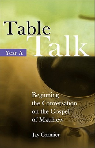 Βιβλίο Table Talk: Beginning the Conversation on the Gospel of Matthew (Year A) Jay Cormier