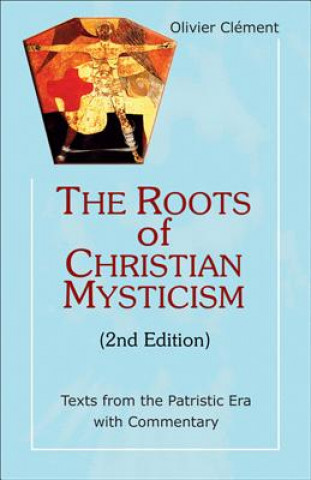 Könyv The Roots of Christian Mysticism: Texts from the Patristic Era with Commentary Olivier Clement