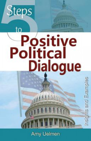 Kniha Five Steps to Positive Political Dialogue: Insights and Examples Amy Uelmen