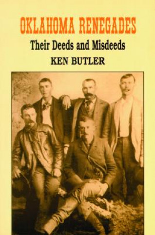 Książka Oklahoma Renegades: Their Deeds and Misdeeds Ken Butler