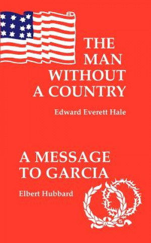 Könyv The Man Without a Country/A Message to Garcia and Other Essays Edward Everett Hale