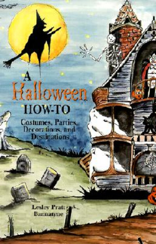 Könyv A Halloween How-To: Costumes, Parties, Decorations, and Destinations Lesley Pratt Bannatyne