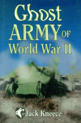 Könyv Ghost Army of World War II Jack Kneece