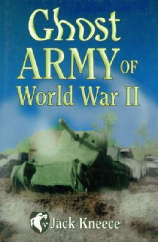 Książka Ghost Army of World War II Jack Kneece