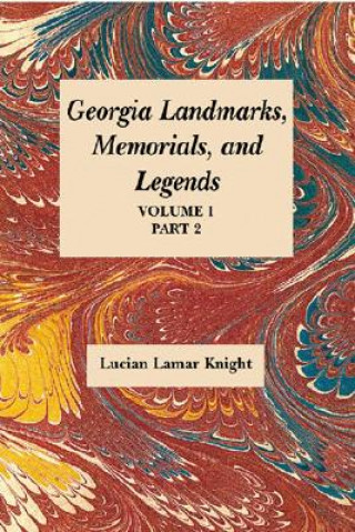 Kniha Georgia's Landmarks, Memorials, and Legends Lucian Lamar Knight