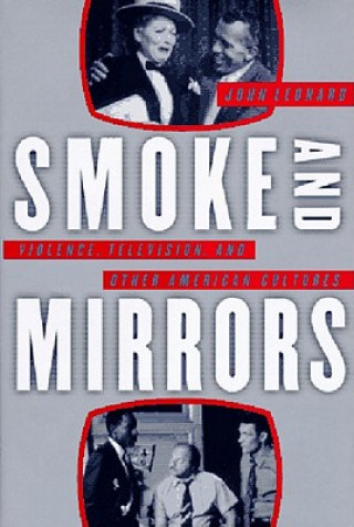 Carte Smoke and Mirrors: Violence, Television, and Other American Cultures John Leonard